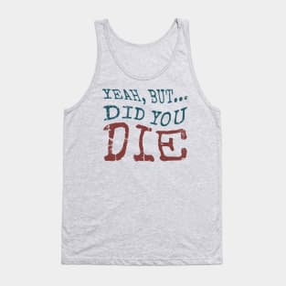 Yeah... But Did You Die? Vintage Gym Motivation Tank Top